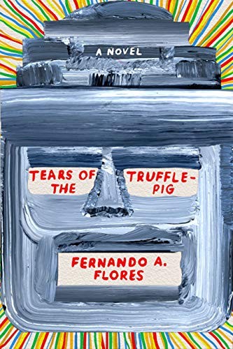Tears of the Trufflepig by Fernando A. Flores