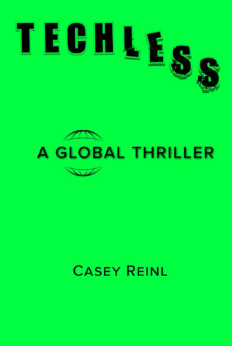 TechLess: A Global Thriller by Reinl, Casey