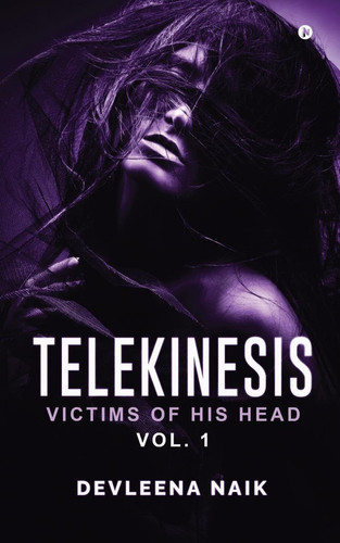 Telekinesis Victims of His Head VOL. 1 by Devleena Naik