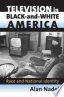 Television in Black-and-white America by Alan Nadel