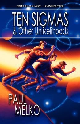 Ten Sigmas Other Unlikelihoods by Paul Melko
