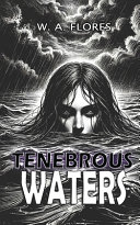 Tenebrous Waters by W A Flores