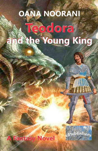 Teodora and the Young King A Fantasy Novel by Oana Noorani