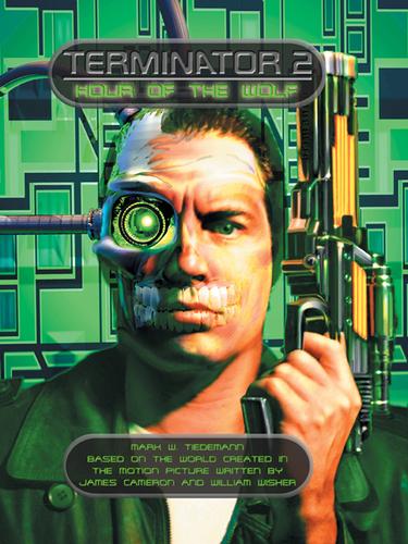 Terminator 2:  Hour of the Wolf by Mark W Tiedemann