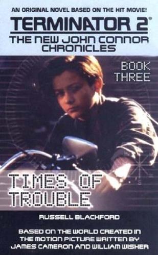 Terminator 2: The New John Connor Chronicles, Book 3: Times of Trouble by Russell Blackford