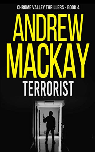 Terrorist: a.k.a Versus - A Contemporary Psychological Thriller (Chrome Valley Thrillers) by Mackay, Andrew