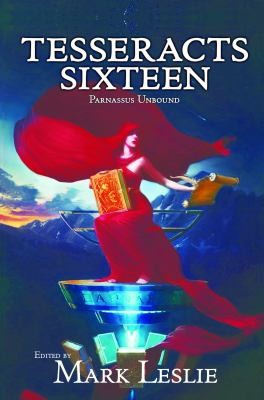 Tesseracts Sixteen Parnassus Unbound by Mark Leslie