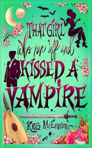 That Girl Who Ran Off and Kissed A Vampire: A Portal Fantasy Adventure by McEntire, K. R. S.