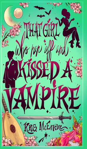 That Girl Who Ran Off and Kissed A Vampire: A Portal Fantasy Adventure (#Thatgirlwho) by McEntire, K R S