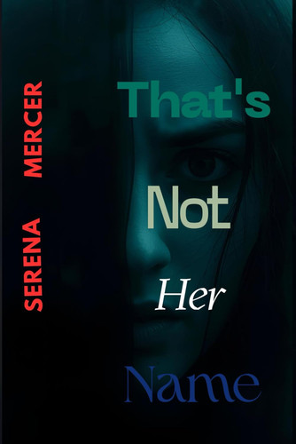 That's Not Her Name by SERENA. MERCER