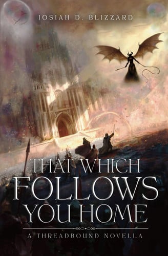 That Which Follows You Home: A Dark Epic Fantasy Adventure (Threadbound) by Blizzard, Josiah D.