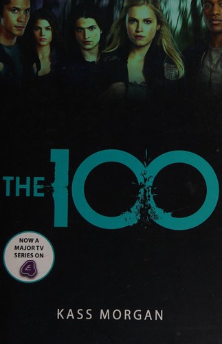 The 100 (The 100 Series, Book 1) by Kass Morgan