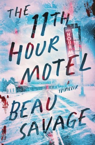 The 11th Hour Motel A Thriller by Beau Savage