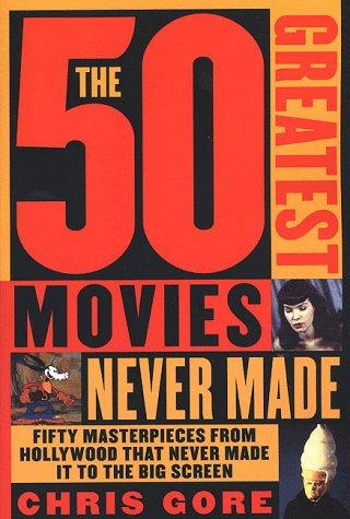 The 50 greatest movies never made by Chris Gore
