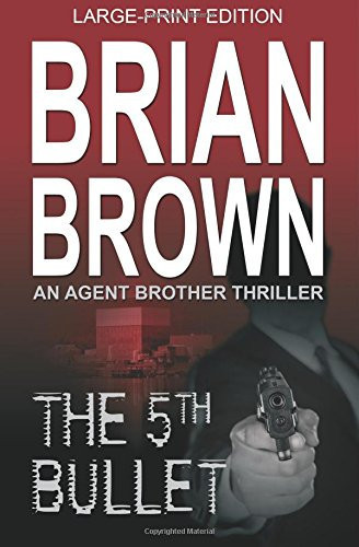 The 5th Bullet An Agent Brother Thriller by Brian Brown