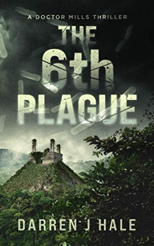 The 6th Plague A Doctor Mills Thriller by DARREN J. HALE