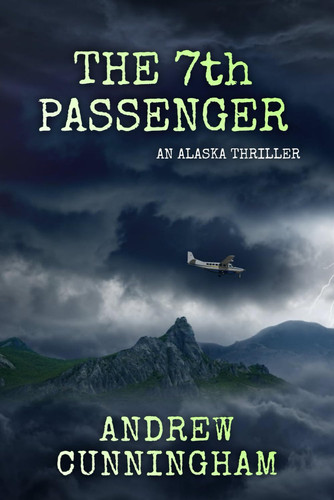 The 7th Passenger An Alaska Thriller by Andrew Cunningham