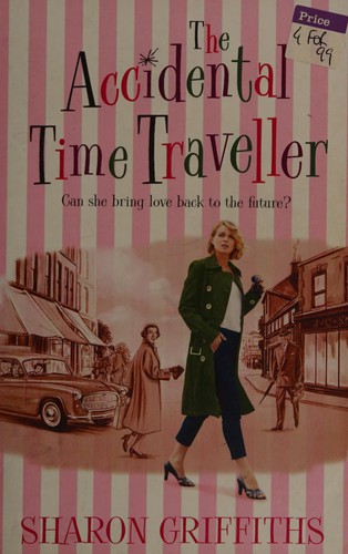 The Accidental Time Traveller by Sharon Griffiths