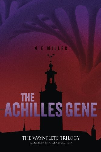 The Achilles Gene The WAYNFLETE TRILOGY a MYSTERY THRILLER (Volume 1) by N. Miller