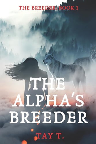 The Alpha's Breeder A Fantasy Werewolf Novel (Version 1) by Tay T
