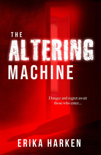 The Altering Machine A Psychological Thriller by Erika Harken