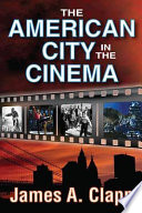 The American City in the Cinema by James A. Clapp