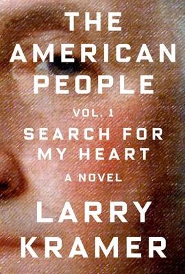 The American people. Volume 1, Search for my heart by Larry Kramer