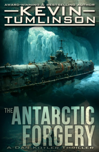 The Antarctic Forgery: A Dan Kotler Archaeological Thriller by Tumlinson, Kevin