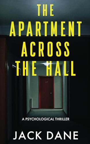The Apartment Across the Hall A Psychological Thriller by Jack Dane