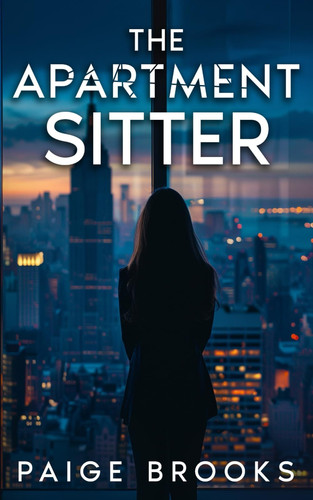 The Apartment Sitter: A Gripping Psychological Thriller (Twisted Secrets: A Psychological Thriller Collection) by Brooks, Paige