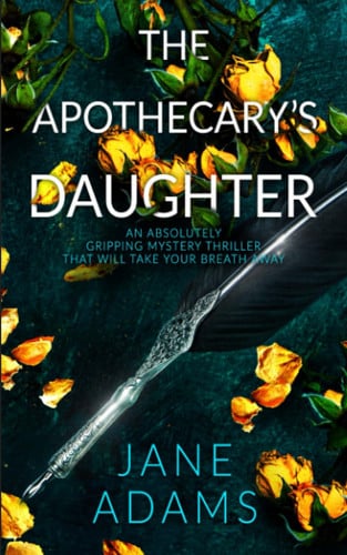 THE APOTHECARY’S DAUGHTER an absolutely gripping mystery thriller that will take your breath away (Ray Flowers) by ADAMS, JANE