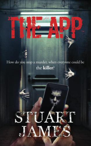 The App: A chilling psychological thriller. by James, Stuart