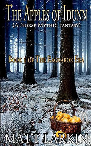The Apples of Idunn A Norse Mythic Fantasy by Matt Larkin