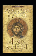 The Aquarian Gospel of Jesus the Christ (Annotated) Fiction and Fantasy by Levi H. Dowling