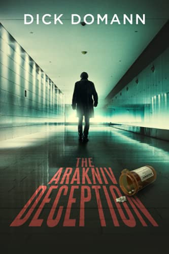 The Arakniv Deception: A Pharmaceutical Thriller by Domann, Dick