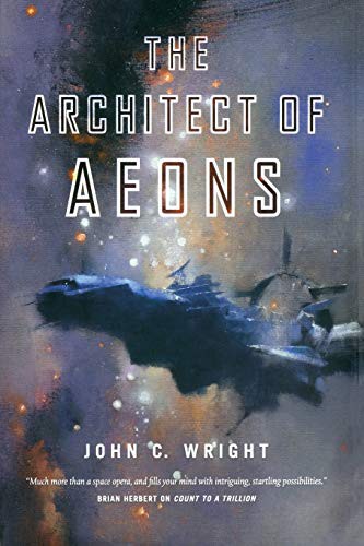 The Architect of Aeons: Book Four of the Eschaton Sequence by John C. Wright