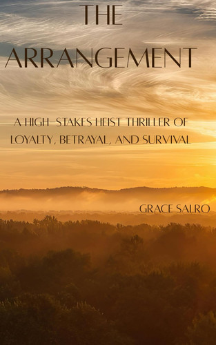 The Arrangement - A High-Stakes Heist Thriller of Loyalty, Betrayal, and Survival by GRACE. SALRO