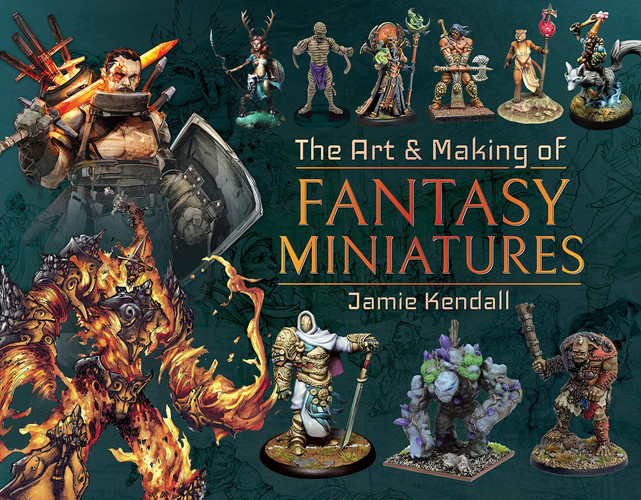 The Art and Making of Fantasy Miniatures by Jamie Kendall