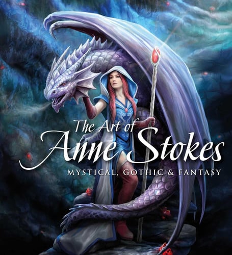 The Art of Anne Stokes Mystical, Gothic & Fantasy by Anne Stokes