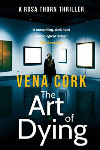 The Art of Dying (Rosa Thorn Thriller) by Cork, Vena