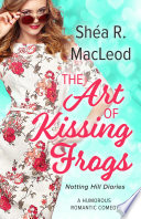 The Art of Kissing Frogs by Shéa R. MacLeod