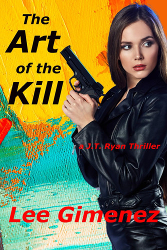 The Art of the Kill A J.T. Ryan Thriller by LEE. GIMENEZ