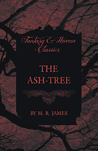 The Ash-Tree (Fantasy and Horror Classics) by Montague Rhodes James
