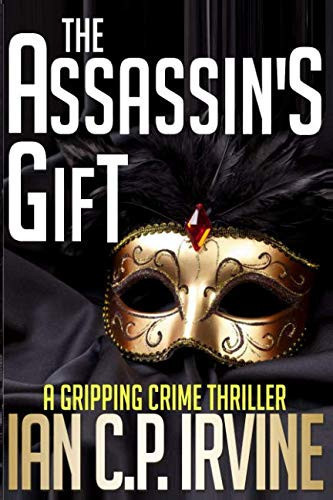 The Assassin's Gift A Gripping Crime Thriller by I. A. N. C.P. IRVINE