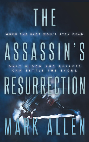 The Assassin's Resurrection An Action Adventure Thriller by Mark Allen