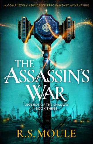 The Assassin's War: A completely addictive epic fantasy adventure (Legends of the Shadow) by Moule, R.S.