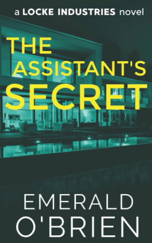 The Assistant's Secret A Locke Industries Novel by Emerald O'Brien