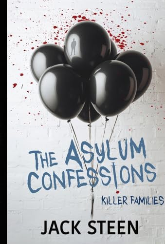The Asylum Confessions Killer Families by Jack Steen