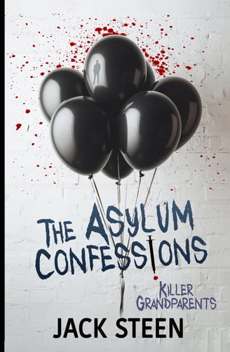 The Asylum Confessions: Killer Grandparents by Steen, Jack