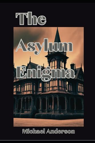 The Asylum Enigma by Michael Anderson